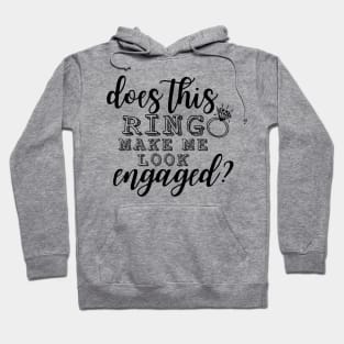 Does This Ring Make Me Look Engaged? Hoodie